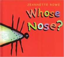 Whose Nose? - Jeannette Rowe