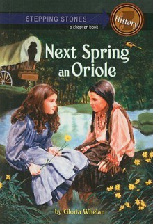 Next Spring an Oriole (Stepping Stone Books (Pb)) - Gloria Whelan, Pamela Johnson, Tony Meers