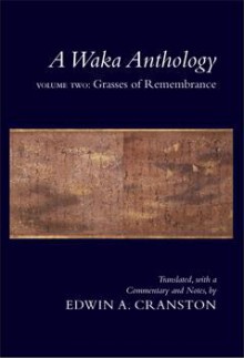 A Waka Anthology, Volume Two: Grasses of Remembrance - Edwin A. Cranston