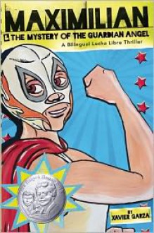 Maximilian & the Mystery of the Guardian Angel: A Bilingual Lucha Libre Thriller - Xavier Garza