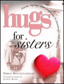 Hugs for Sisters: Stories, Sayings, and Scriptures to Encourage and Inspire - Philis Boultinghouse