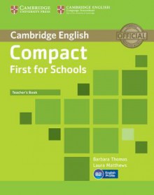 Compact First for Schools Teacher's Book - Barbara Thomas, Laura Matthews