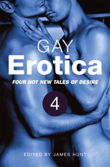 Gay Erotica, Volume 4 - James Hunt, Julian Benedict, Kent Kirkland, David Edwards, G.R. Richards