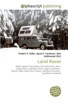 Land Rover - Agnes F. Vandome, John McBrewster, Sam B Miller II