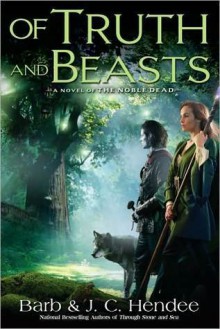 Of Truth and Beasts (Noble Dead, Series 2, #3) - Barb Hendee, J.C. Hendee