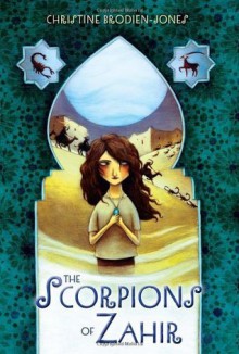 The Scorpions of Zahir - Christine Brodien-Jones, Kelly Murphy