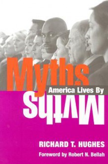 Myths America Lives By - Richard T. Hughes, Robert N. Bellah