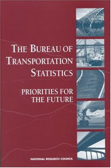 The Bureau Of Transportation Statistics: Priorities For The Future - Constance F. Citro