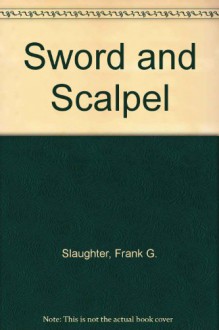 Sword and Scalpel - Frank G. Slaughter