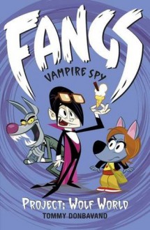 Project: Wolf World (Fangs Vampire Spy #5) - Tommy Donbavand