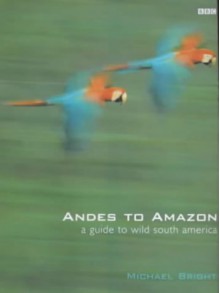 Andes to Amazon - Michael Bright