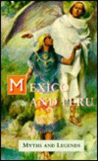 Mexico & Peru: Myths & Legends - Lewis Spence