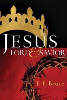 Jesus: Lord & Savior - F.F. Bruce