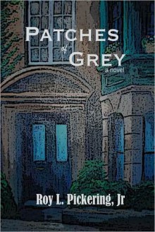 Patches of Grey - Roy L. Pickering Jr.