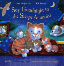 Say Goodnight To The Sleepy Animals! - Ian Whybrow, Ed Eaves