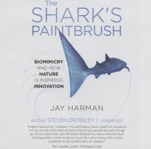 The Shark's Paintbrush: Biomimicry and How Nature Is Inspiring Innovation - Jay Harman, To Be Announced