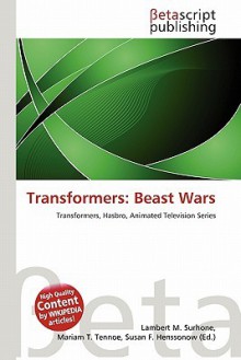 Transformers: Beast Wars - Lambert M. Surhone, Mariam T. Tennoe, Susan F. Henssonow