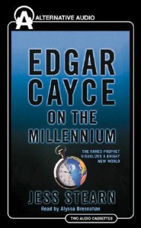 Edgar Cayce on the Millennium: The Famed Prophet Visualizes a Bright New World - Edgar Cayce, Alyssa Bresnahan, Jess Stearn