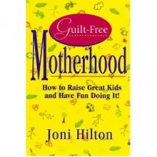 Guilt Free Motherhood - Joni Hilton