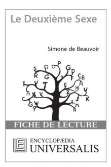 Le Deuxième Sexe de Simone de Beauvoir (Les Fiches de lecture d'Universalis) ((Les Fiches de lecture d'Universalis)) (French Edition) - Encyclopædia Universalis