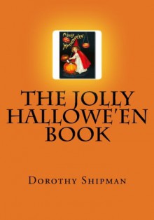 The Jolly Hallowe'en Book - Dorothy M. Shipman, Maggie Mack