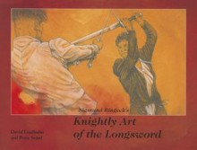 Sigmund Ringecks Knightly Art of the Longsword - David Lindholm