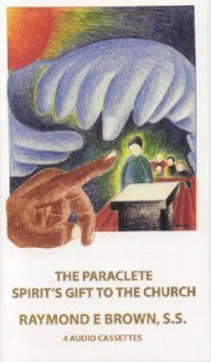 The Paraclete: Spirit's Gift to the Church - Raymond E. Brown