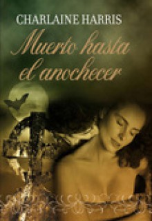 Muerto hasta el anochecer - Charlaine Harris