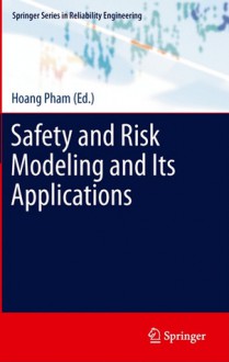 Safety and Risk Modeling and Its Applications (Springer Series in Reliability Engineering) - Hoang Pham