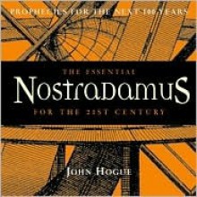 The Essential Nostradamus for the 21st Century: Prophecies for the Next 100 Years - John Hogue