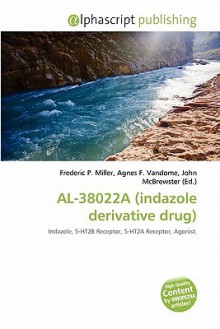 Al-38022a (Indazole Derivative Drug) - Agnes F. Vandome, John McBrewster, Sam B Miller II