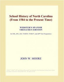 School History of North Carolina (from 1584 to the Present Time) - John W. Moore