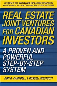 Real Estate Joint Ventures: The Canadian Investor's Guide to Raising Money and Getting Deals Done - Don R. Campbell, Russell Westcott