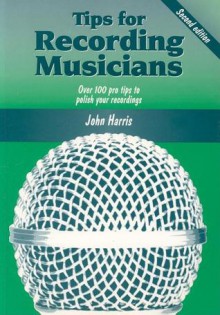 Tips for Recording Musicians - John Harris