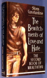 The Bewitchments of Love and Hate - Second Book of the Wraeththu - Storm Constantine