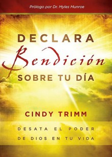 Declara Bendicion sobre tu dia / It declares blessing on your day (Spanish Edition) - Cindy Trimm