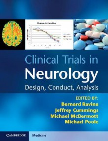 Clinical Trials in Neurology: Design, Conduct, Analysis - Bernard Ravina, Jeffrey Cummings, Michael McDermott