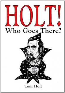 Holt! Who Goes There? - Tom Holt, David J. Howe