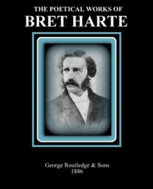 The Poetical Works of Bret Harte - Bret Harte, AlwaysWrite Ent.