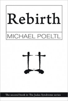 Rebirth - book two of The Judas Syndrome series - Michael Poeltl