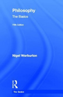 Philosophy: The Basics - Nigel Warburton