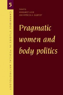 Pragmatic Women and Body Politics - Margaret M. Lock