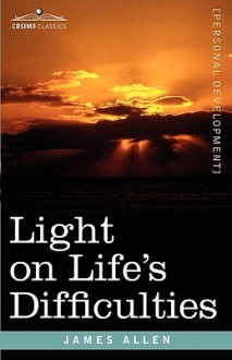 Light on Life's Difficulties - James Allen