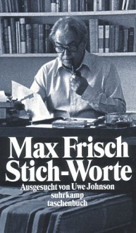 Stich-Worte - Max Frisch