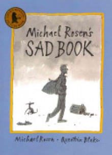 Michael Rosen's Sad Book - Michael Rosen, Quentin Blake