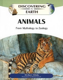 Animals: From Mythology to Zoology - Michael Allaby, Richard Garratt