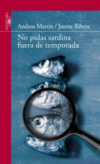 No pidas sardinas fuera de temporada - Andreu Martín, Jaume Ribera