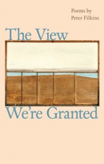 The View We're Granted - Peter Filkins