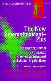 The New Superantioxidant--Plus - Richard A. Passwater