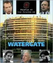 People At The Center Of Watergate - Steve Otfinoski